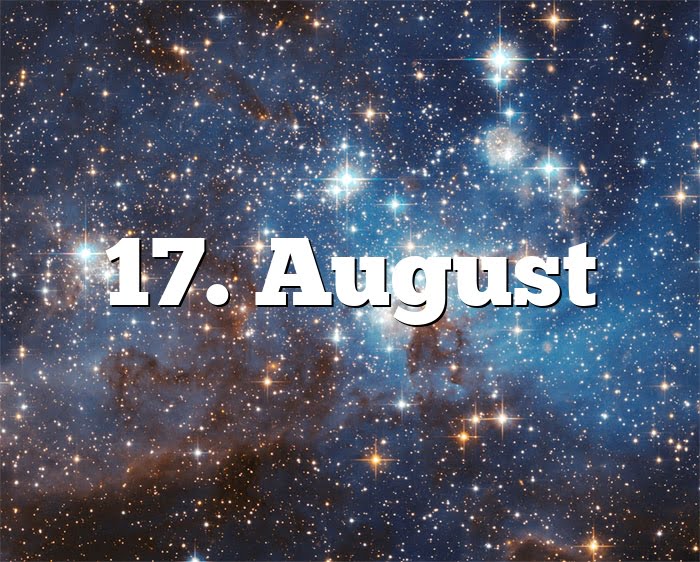 17. August Geburtstagshoroskop - Sternzeichen 17. August