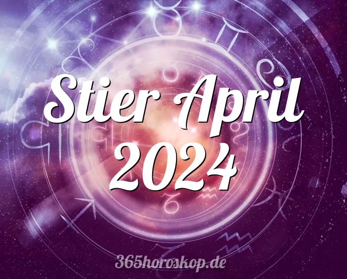 Horoskop Stier April 2024 Tarot und Monatshoroskop